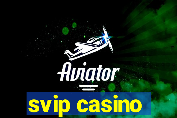 svip casino